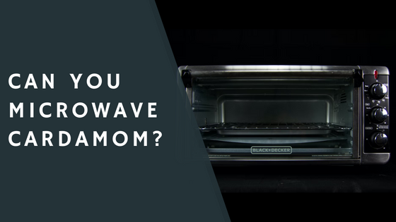 Can You Microwave Cardamom