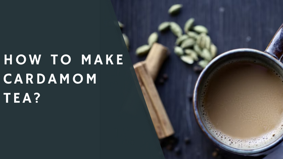 How to Make Cardamom Tea?