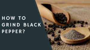How to Grind Black Pepper 