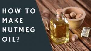 How to Make Nutmeg Oil 