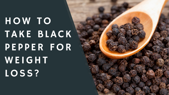 How to Take Black Pepper for Weight Loss