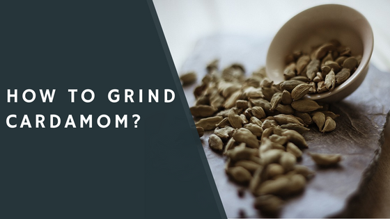 How To Grind Cardamom?