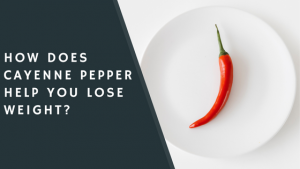 How Does Cayenne Pepper Help You Lose Weight?