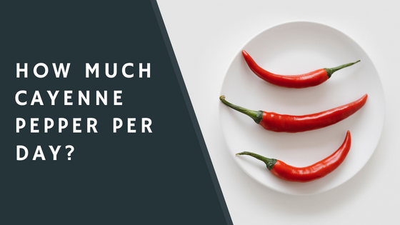 How Much Cayenne Pepper Per Day CondimentBucket