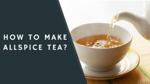 How to Make Allspice Tea?
