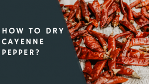How to Dry Cayenne Pepper?