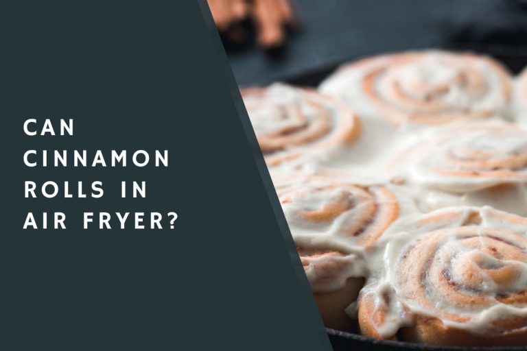 Can Cinnamon Rolls In Air Fryer? CondimentBucket