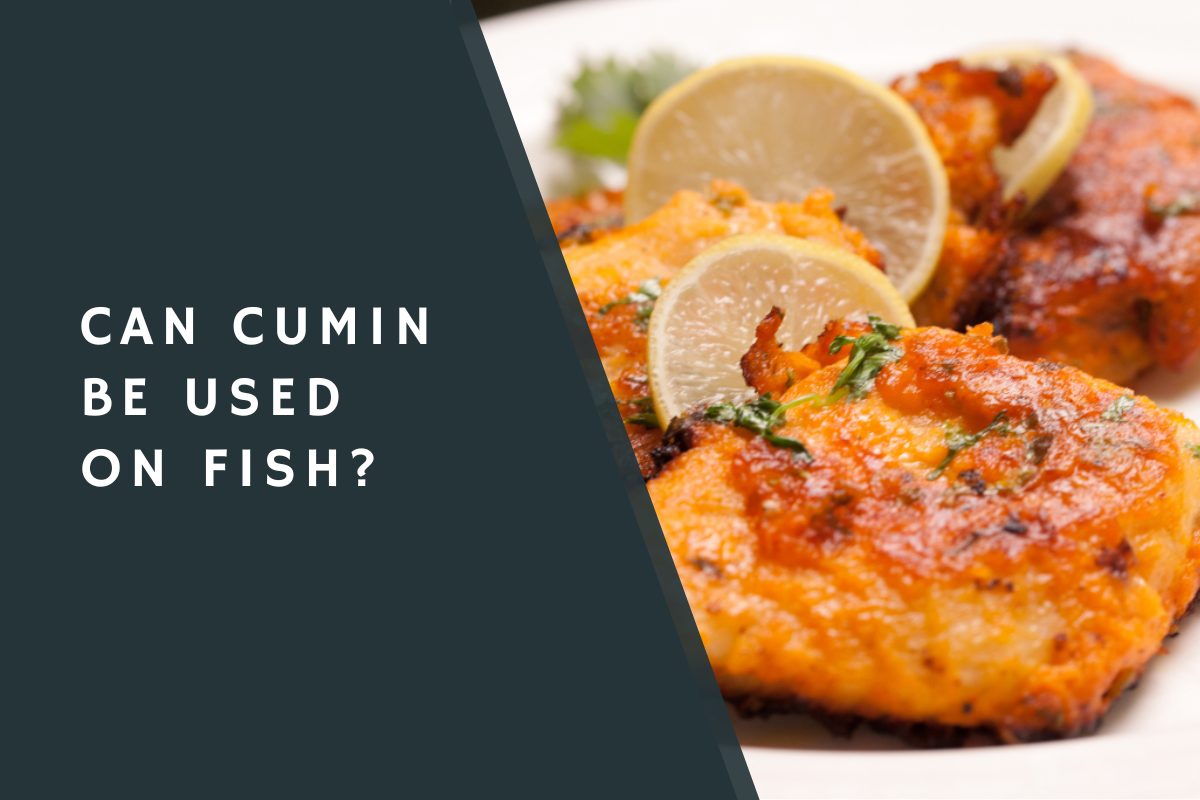Can Cumin Be Used on Fish?