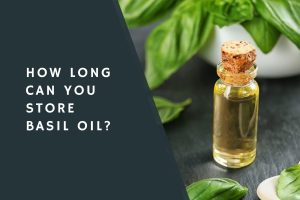 How Long Can You Store Basil Oil?