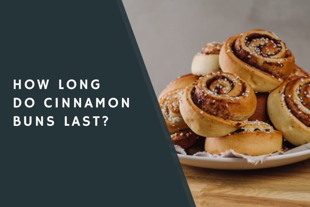 How Long Do Cinnamon Buns Last?