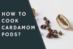 How to Cook Cardamom Pods?