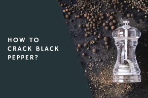 How to Crack Black Pepper?