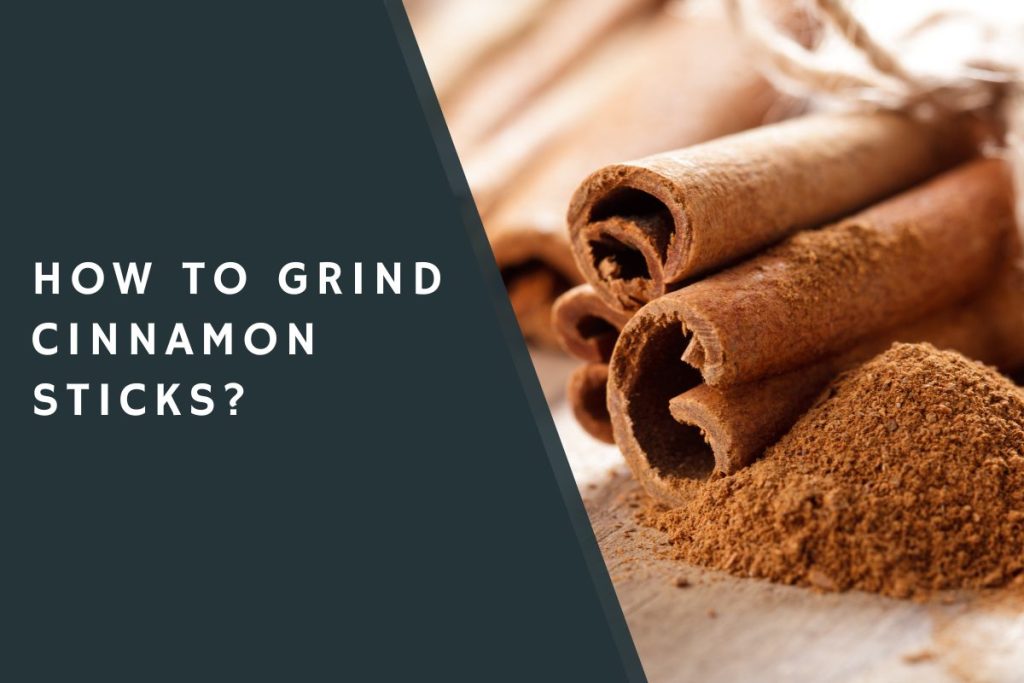 How to Grind Cinnamon Sticks?