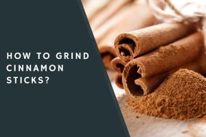 How to Grind Cinnamon Sticks?