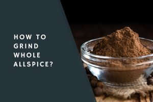 How to grind whole allspice?