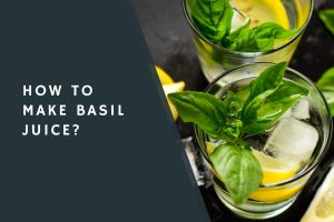 How to Make Basil Juice?