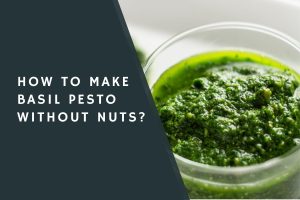 How to Make Basil Pesto Without Nuts?