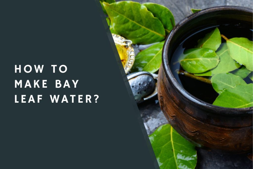 How to Make Bay Leaf Water?