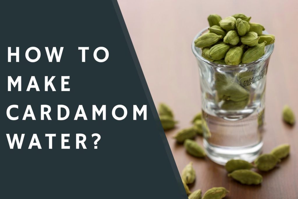 How to Make Cardamom Water?