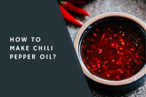 How to Make Chili Pepper Oil?