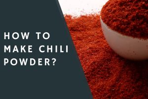 How to Make Chili Powder?