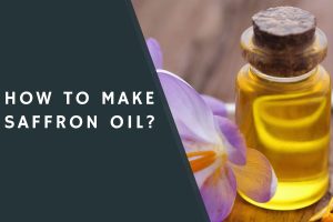 How to Make Saffron Oil?