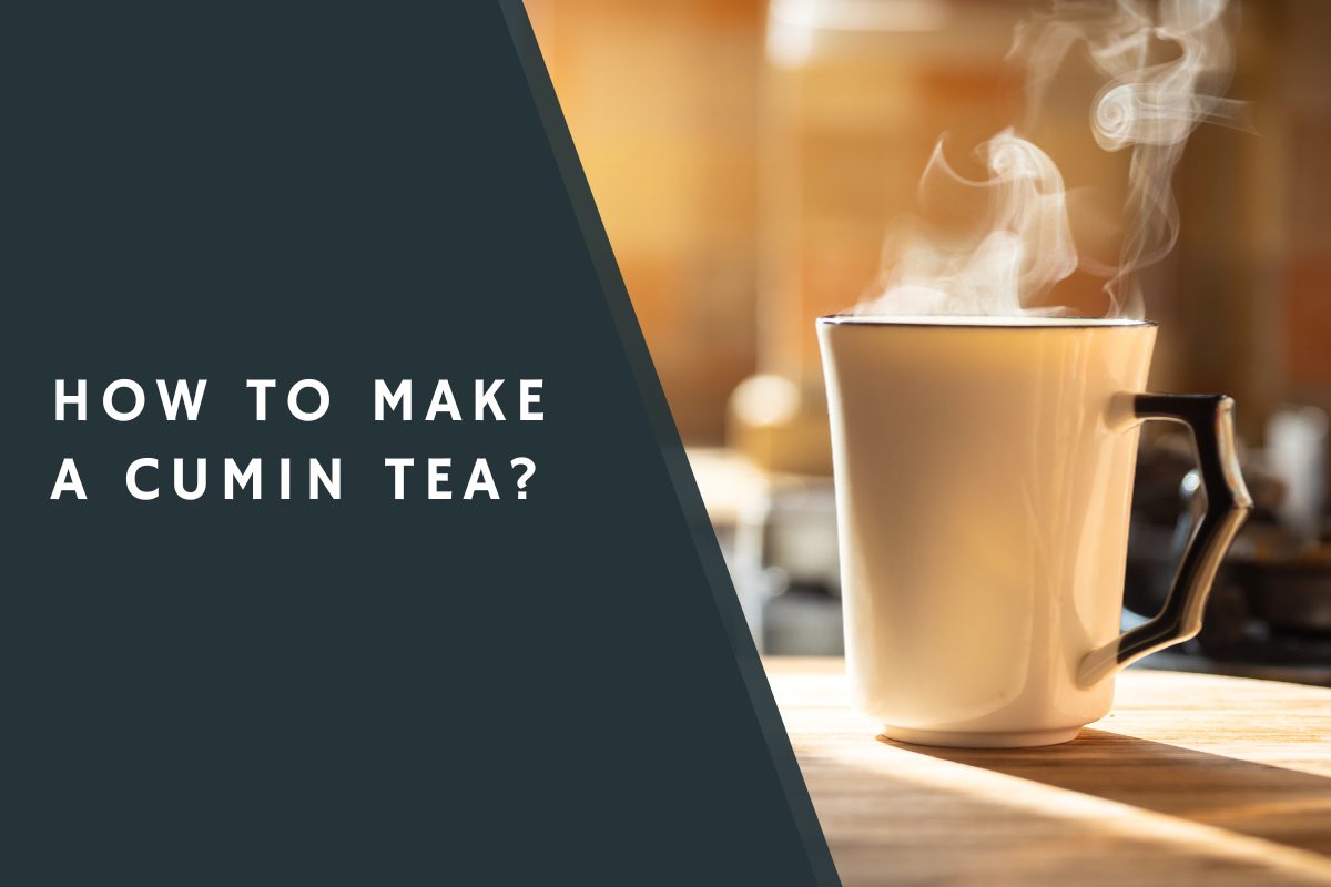 How to Make a Cumin Tea?