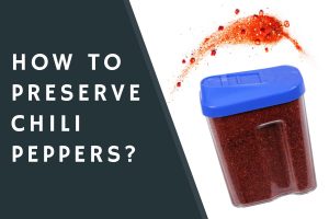 How to Preserve Chili Peppers?
