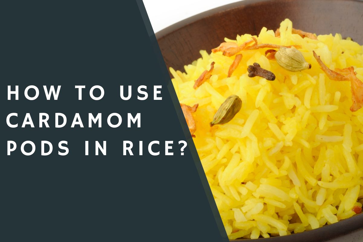 How to Use Cardamom Pods in Rice?