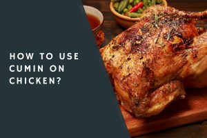 How to Use Cumin on Chicken?