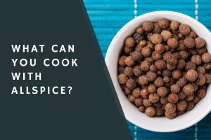 What Can You Cook with Allspice?