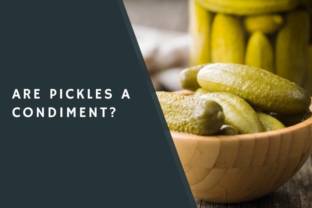 Are Pickles a Condiment?