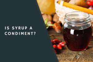 Is Syrup a Condiment?