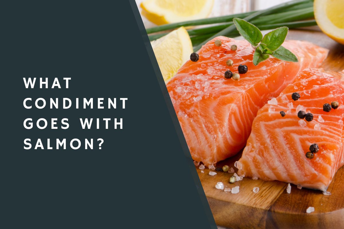 What Condiment Goes with Salmon?